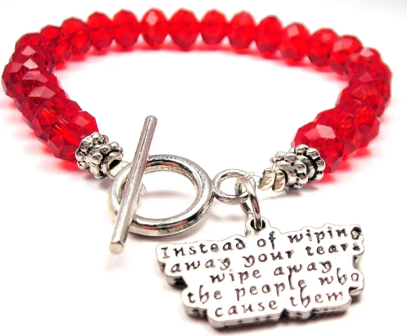 Instead Of Wiping Away Your Tears Wipe Away The People Who Cause Them Crystal Beaded Toggle Style Bracelet