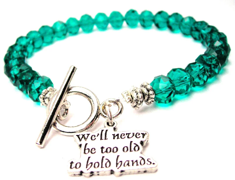 Well Never Be Too Old To Hold Hands Crystal Beaded Toggle Style Bracelet