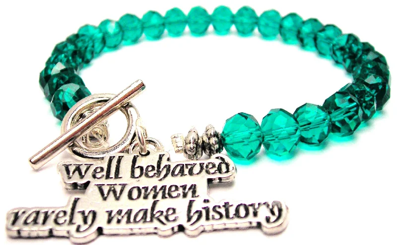 Well Behaved Women Rarely Make History Crystal Beaded Toggle Style Bracelet