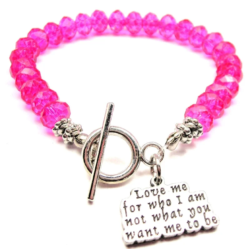 Love Me For Who I Am Not What You Want Me To Be Crystal Beaded Toggle Style Bracelet